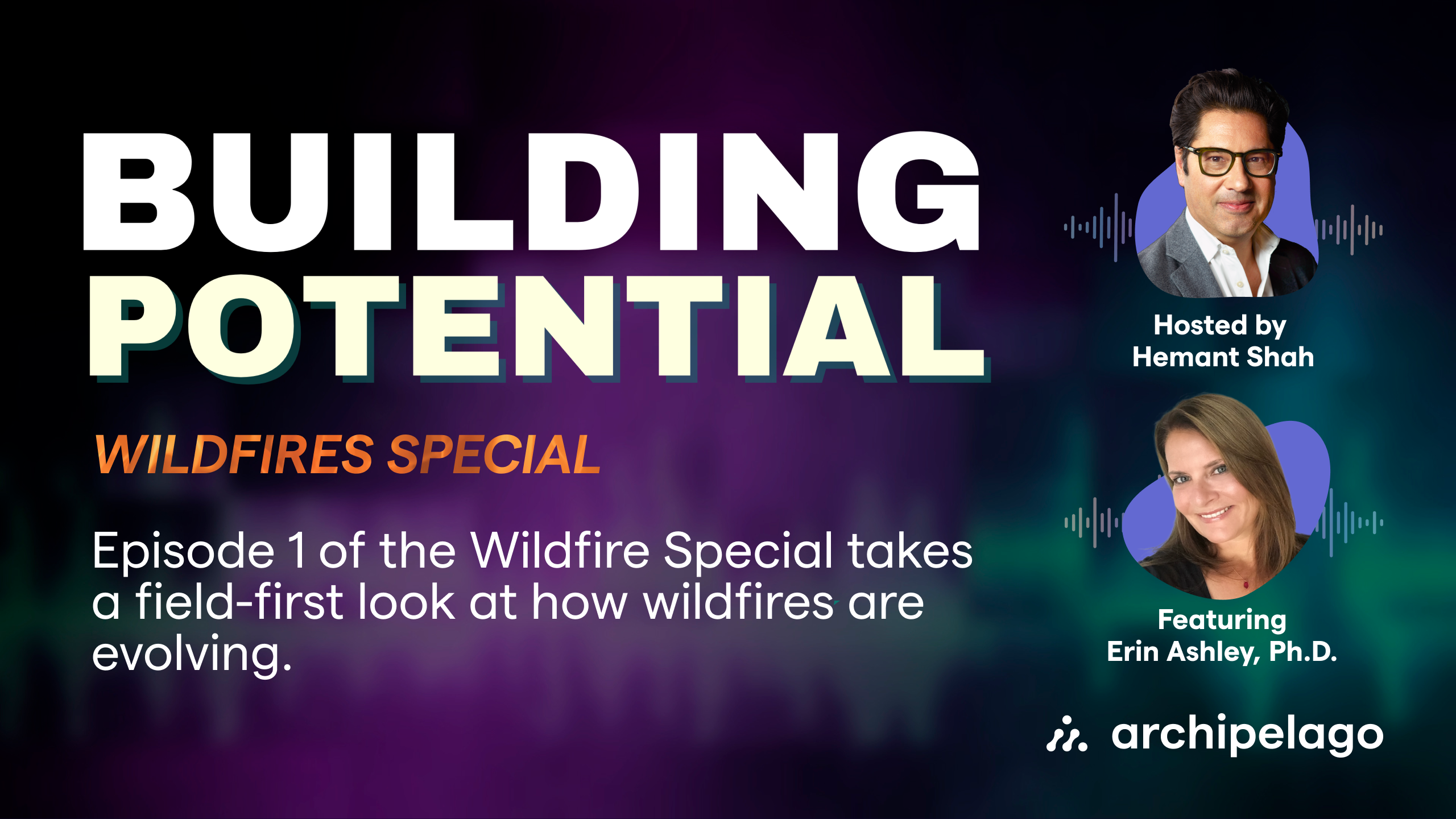 Building-Potential-Wildfires-Ep-1-Erin-Ashley-no-button-Graphic@2x
